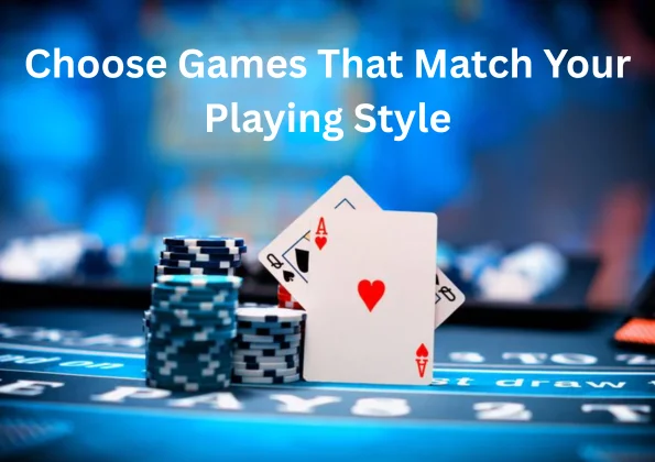 Choose Games That Match Your Playing Style