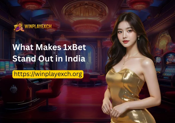 What Makes 1xBet Stand Out in India