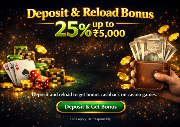 Deposit & Reload Bonus – 25% up to ₹5,000